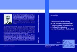 Unternehmensbesteuerung im Europäischen Binnenmarkt: Perspektiven im Spannungsfeld zwischen Koordination und einzelstaatlicher Rationalität von Jilke,  Jürgen