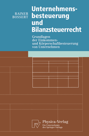 Unternehmensbesteuerung und Bilanzsteuerrecht von Bossert,  Rainer
