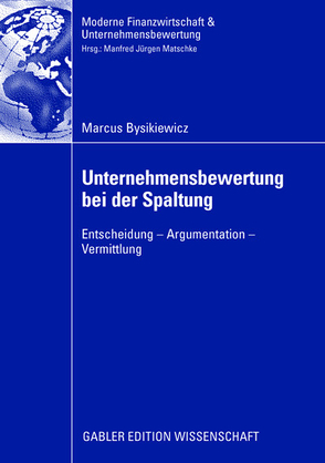 Unternehmensbewertung bei der Spaltung von Bysikiewicz,  Marcus, Matschke,  Prof. Dr. Manfred Jürgen
