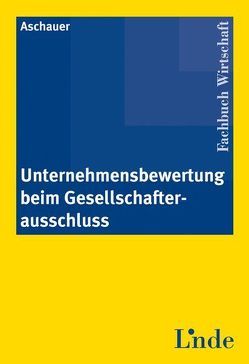 Unternehmensbewertung beim Gesellschafterausschluss von Aschauer,  Ewald