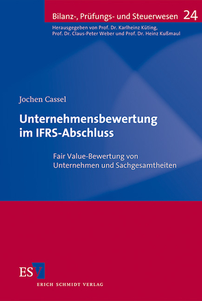Unternehmensbewertung im IFRS-Abschluss von Cassel,  Jochen, Kußmaul,  Heinz, Küting,  Karlheinz, Weber,  Claus-Peter