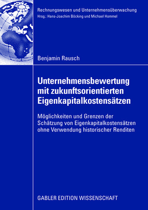 Unternehmensbewertung mit zukunftsorientierten Eigenkapitalkostensätzen von Böcking,  Prof. Dr. Hans-Joachim, Rausch,  Benjamin