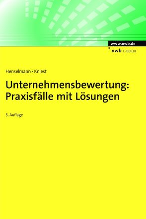Unternehmensbewertung: Praxisfälle mit Lösungen von Henselmann,  Klaus, Kniest,  Wolfgang