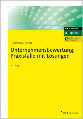 Unternehmensbewertung: Praxisfälle mit Lösungen von Henselmann,  Klaus, Kniest,  Wolfgang