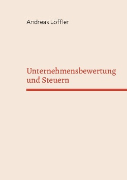 Unternehmensbewertung und Steuern von Loeffler,  Andreas