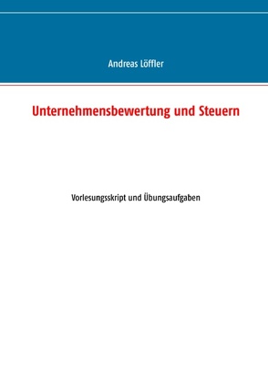 Unternehmensbewertung und Steuern von Loeffler,  Andreas