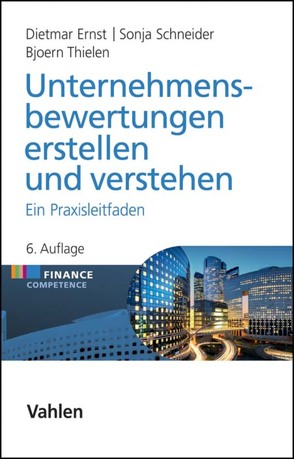 Unternehmensbewertungen erstellen und verstehen von Ernst,  Dietmar, Schneider,  Sonja, Thielen,  Bjoern