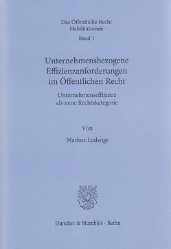 Unternehmensbezogene Effizienzanforderungen im Öffentlichen Recht. von Ludwigs,  Markus