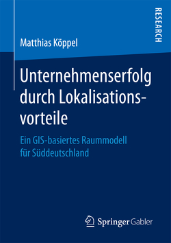 Unternehmenserfolg durch Lokalisationsvorteile von Koeppel,  Matthias