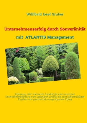 Unternehmenserfolg durch Souveränität mit ATLANTIS Management von Gruber,  Willibald Josef