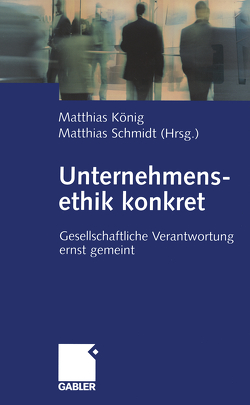Unternehmensethik konkret von Koenig,  Matthias, Schmidt,  Matthias