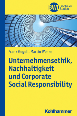 Unternehmensethik, Nachhaltigkeit und Corporate Social Responsibility von Gogoll,  Frank, Peters,  Horst, Wenke,  Martin