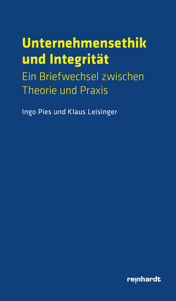 Unternehmensethik und Integrität von Ingo,  Pies, Leisinger,  Klaus M.