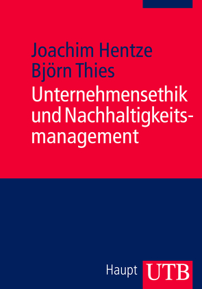 Unternehmensethik und Nachhaltigkeitsmanagement von Hentze,  Joachim, Thies,  Bjoern