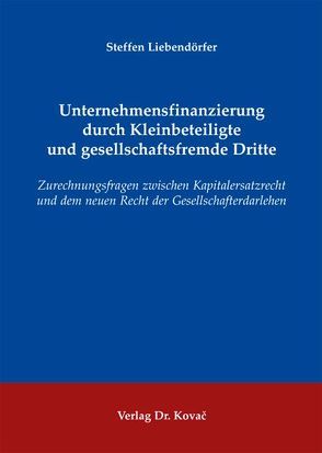 Unternehmensfinanzierung durch Kleinbeteiligte und gesellschaftsfremde Dritte von Liebendörfer,  Steffen