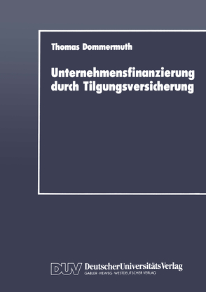 Unternehmensfinanzierung durch Tilgungsversicherung von Dommermuth,  Thomas