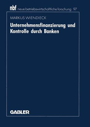 Unternehmensfinanzierung und Kontrolle durch Banken von Wiendieck,  Markus