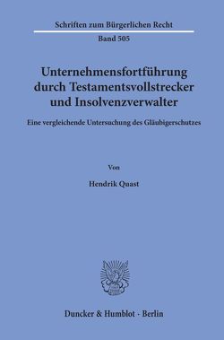 Unternehmensfortführung durch Testamentsvollstrecker und Insolvenzverwalter. von Quast,  Hendrik