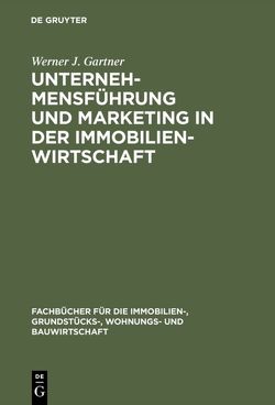Unternehmensführung und Marketing in der Immobilienwirtschaft von Gartner,  Werner J.