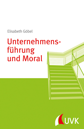 Unternehmensführung und Moral von Göbel,  Elisabeth