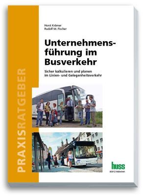 Unternehmensführung im Busverkehr von Fischer,  Rudolf M, Kraemer,  Horst