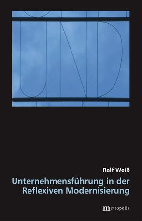 Unternehmensführung in der Reflexiven Modernisierung von Weiss,  Ralf