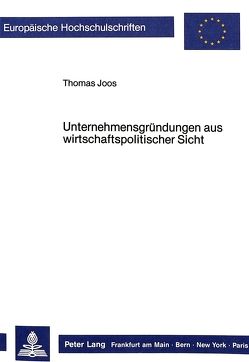 Unternehmensgründungen aus wirtschaftspolitischer Sicht von Joos,  Thomas