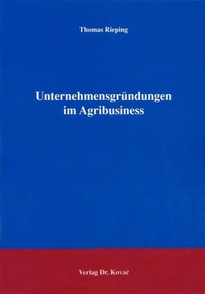 Unternehmensgründungen im Agribusiness von Rieping,  Thomas