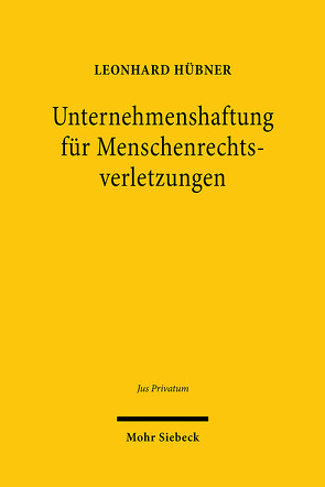 Unternehmenshaftung für Menschenrechtsverletzungen von Hübner,  Leonhard