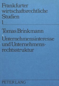 Unternehmensinteresse und Unternehmensrechtsstruktur von Brinkmann,  Thomas