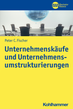 Unternehmenskäufe und Unternehmensumstrukturierungen von Fischer,  Peter C., Peters,  Horst