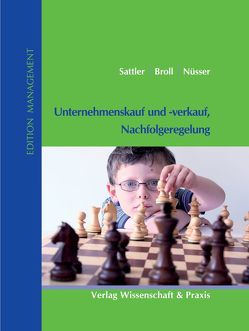 Unternehmenskauf und -verkauf, Nachfolgeregelung. von Broll,  Hans-Joachim, Nüsser,  Stefan, Sattler,  Andreas