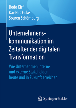 Unternehmenskommunikation im Zeitalter der digitalen Transformation von Eicke,  Kai-Nils, Kirf,  Bodo, Schoemburg,  Souren