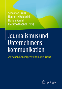 Journalismus und Unternehmenskommunikation von Heidbrink,  Henriette, Pranz,  Sebastian, Stadel,  Florian, Wagner,  Riccardo