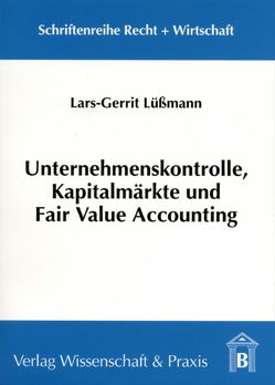 Unternehmenskontrolle, Kapitalmärkte und Fair Value Accounting. von Lüßmann,  Lars-Gerrit