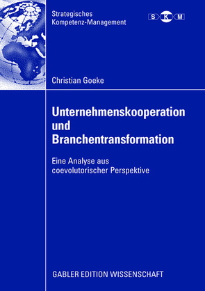 Unternehmenskooperation und Branchentransformation von Gabriel,  Prof. Dr. Roland, Goeke,  Christian