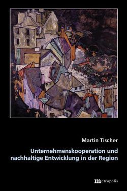 Unternehmenskooperation und nachhaltige Entwicklung in der Region von Tischer,  Martin
