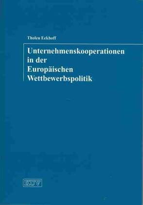 Unternehmenskooperationen in der europäischen Wettbewerbspolitik von Eekhoff,  Tholen