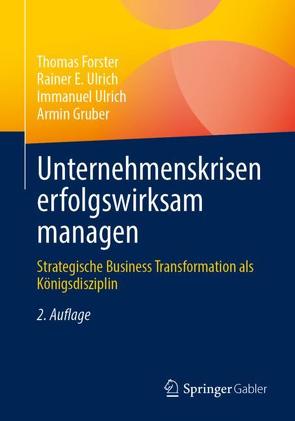 Unternehmenskrisen erfolgswirksam managen von Forster,  Thomas, Gruber,  Armin, Ulrich,  Immanuel, Ulrich,  Rainer E.