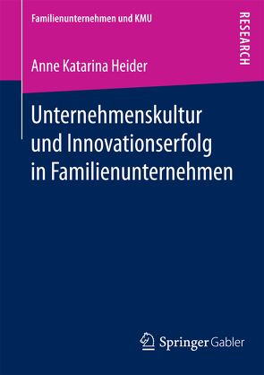 Unternehmenskultur und Innovationserfolg in Familienunternehmen von Heider,  Anne Katarina