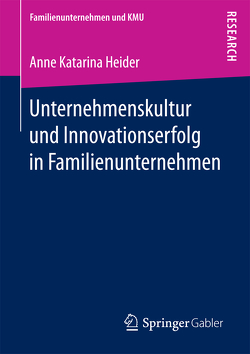 Unternehmenskultur und Innovationserfolg in Familienunternehmen von Heider,  Anne Katarina