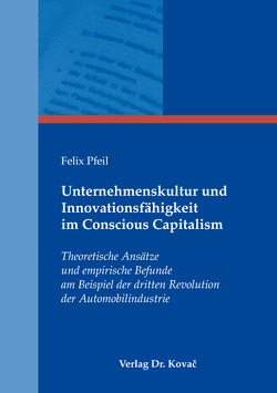 Unternehmenskultur und Innovationsfähigkeit im Conscious Capitalism von Pfeil,  Felix