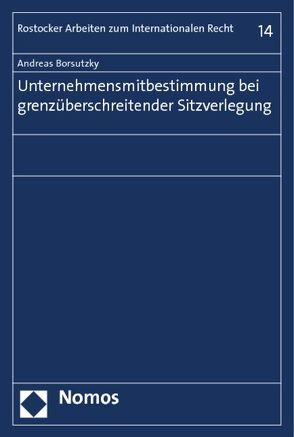 Unternehmensmitbestimmung bei grenzüberschreitender Sitzverlegung von Borsutzky,  Andreas