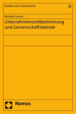 Unternehmensmitbestimmung und Gemeinschaftsbetrieb von Greiwe,  Benedikt