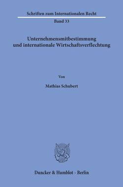 Unternehmensmitbestimmung und internationale Wirtschaftsverflechtung. von Schubert,  Mathias
