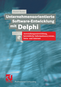 Unternehmensorientierte Software-Entwicklung mit Delphi von Basler,  Daniel