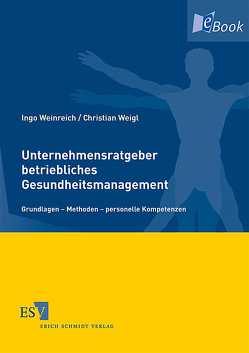Unternehmensratgeber betriebliches Gesundheitsmanagement von Weigl,  Christian, Weinreich,  Ingo