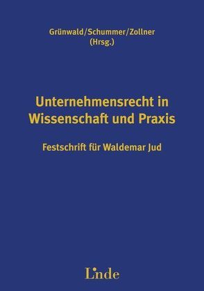 Unternehmensrecht in Wissenschaft und Praxis von Grünwald,  Alfons, Schummer,  Gerhard, Zollner,  Johannes