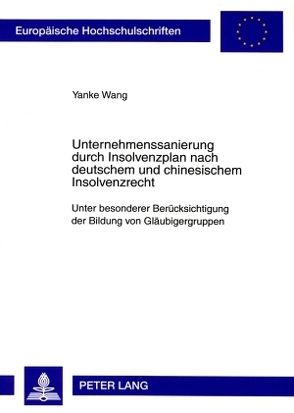 Unternehmenssanierung durch Insolvenzplan nach deutschem und chinesischem Insolvenzrecht von Wang,  Yanke