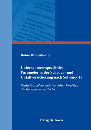 Unternehmensspezifische Parameter in der Schaden- und Unfallversicherung nach Solvency II von Dresenkamp,  Robin
